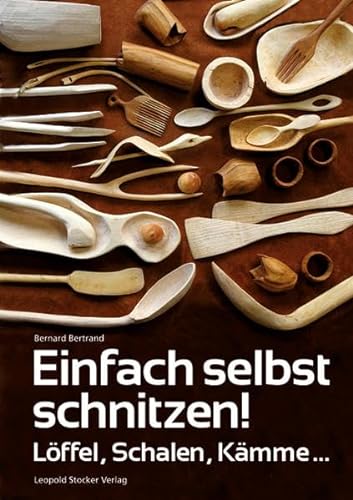 Einfach selbst schnitzen!: Löffel, Schalen, Kämme ... von Stocker Leopold Verlag